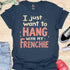 I just want to hang with my frenchie - V5 - Fancy T-Shirt